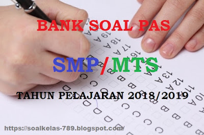 Soal PAS SMP MTS Kelas 7 8 9 Semester 1 Kurikulum 2013 Tahun Pelajaran 2018/2019