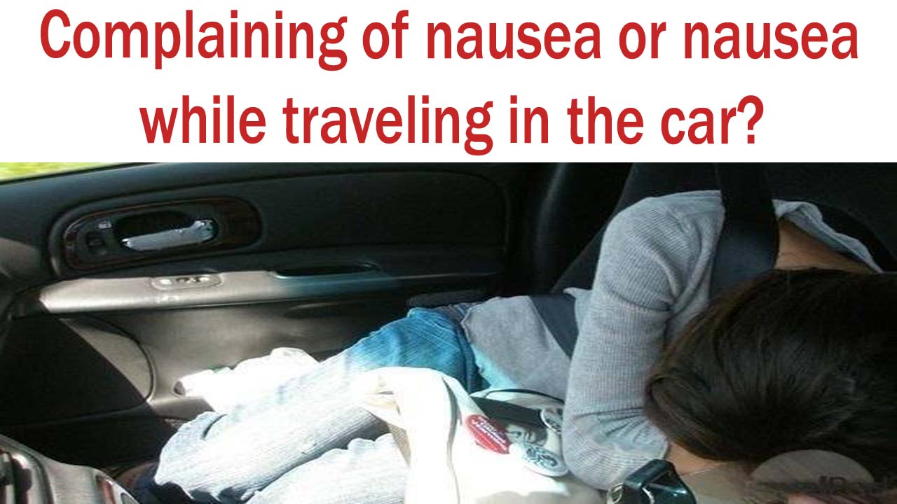 Complaining of nausea or nausea while traveling in the car? Tutorial