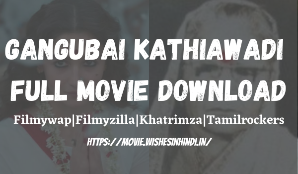 index of movie- Gangubai Kathiawadi full movie download - Movie Download