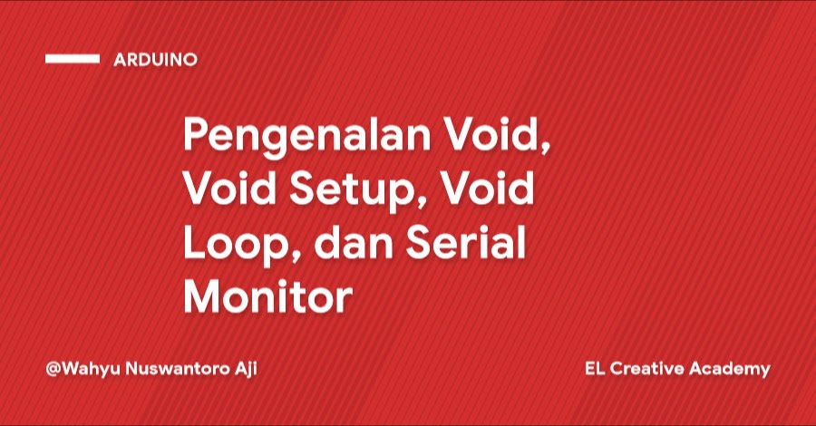 Pengenalan Void, Void Setup, Void Loop dan Serial Monitor - Bagian 3 ...