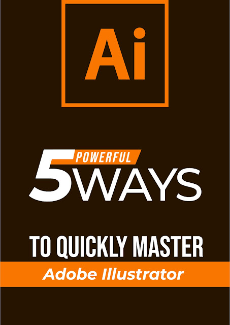 5 Powerful Ways to Quickly Master Adobe Illustrator