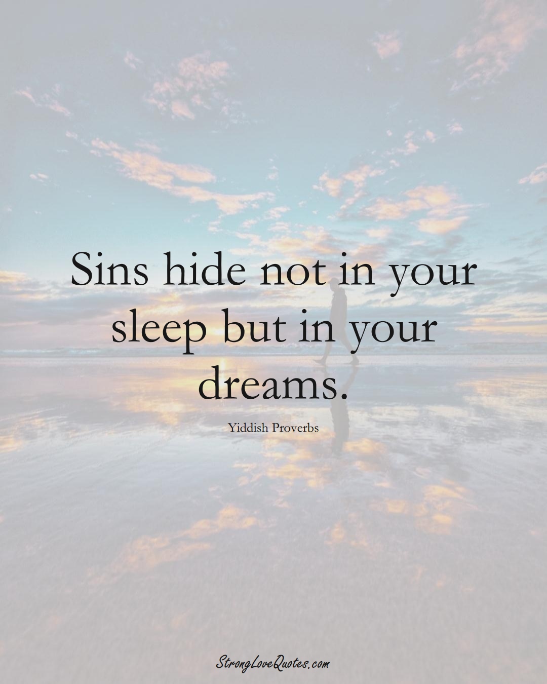 Sins hide not in your sleep but in your dreams. (Yiddish Sayings);  #aVarietyofCulturesSayings