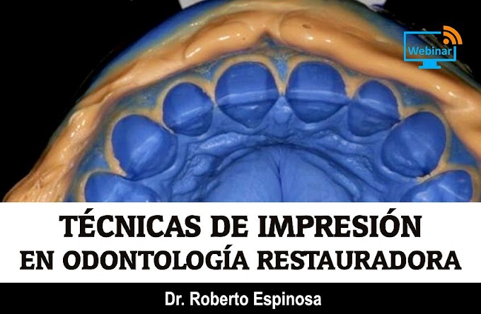 TÉCNICAS DE IMPRESIÓN en Odontología Restauradora - Dr. Roberto Espinosa