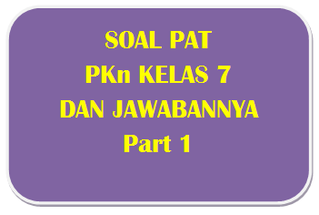 100+ Soal PAT PKn Kelas 7 dan Kunci Jawabannya I Part 1