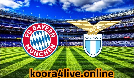 مشاهدة تشكيلة مباراة بايرن ميونخ و لاتسيو ضمن مباريات دوري الأبطال koora4live