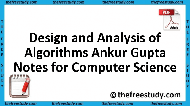Design and Analysis of Algorithms Ankur Gupta Class Notes for Computer Science Design and Analysis of Algorithms Ankur Gupta Class Notes for Computer Science