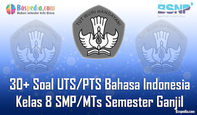 30+ Contoh Soal UTS/PTS Bahasa Indonesia Kelas 8 SMP/MTs Semester Ganjil