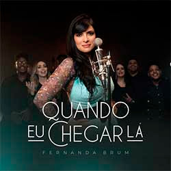 Baixar Música Gospel Quando Eu Chegar Lá - Fernanda Brum Mp3