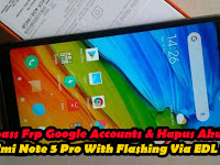 Cara Bypass Frp Google Accounts & Hapus Akun Mi Xiaomi Redmi Note 5 Pro With Flashing Via EDL Mode Cara Bypass Frp Google Accounts & Hapus Akun Mi Xiaomi Redmi Note 5 Pro With Flashing Via EDL Mode