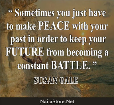 Susan Gale: Sometimes you just have to make PEACE with your past in order to keep your FUTURE from becoming a constant BATTLE - Quotes