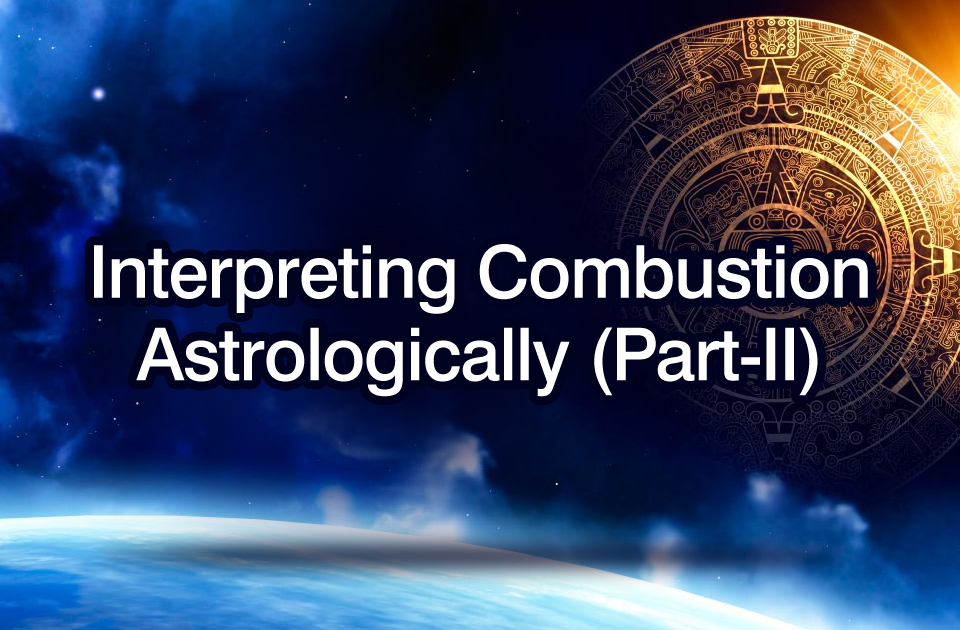 Interpreting Combustion Astrologically (Part II) Vedic Astrology Blog
