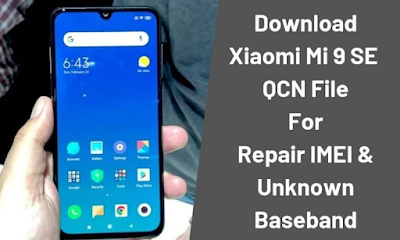  Dikesempatan kali ini saya akan membagikan suatu file qcn untuk agan Download QCN File Untuk Xiaomi Mi 9 SE Repair IMEI & Unknown Baseband