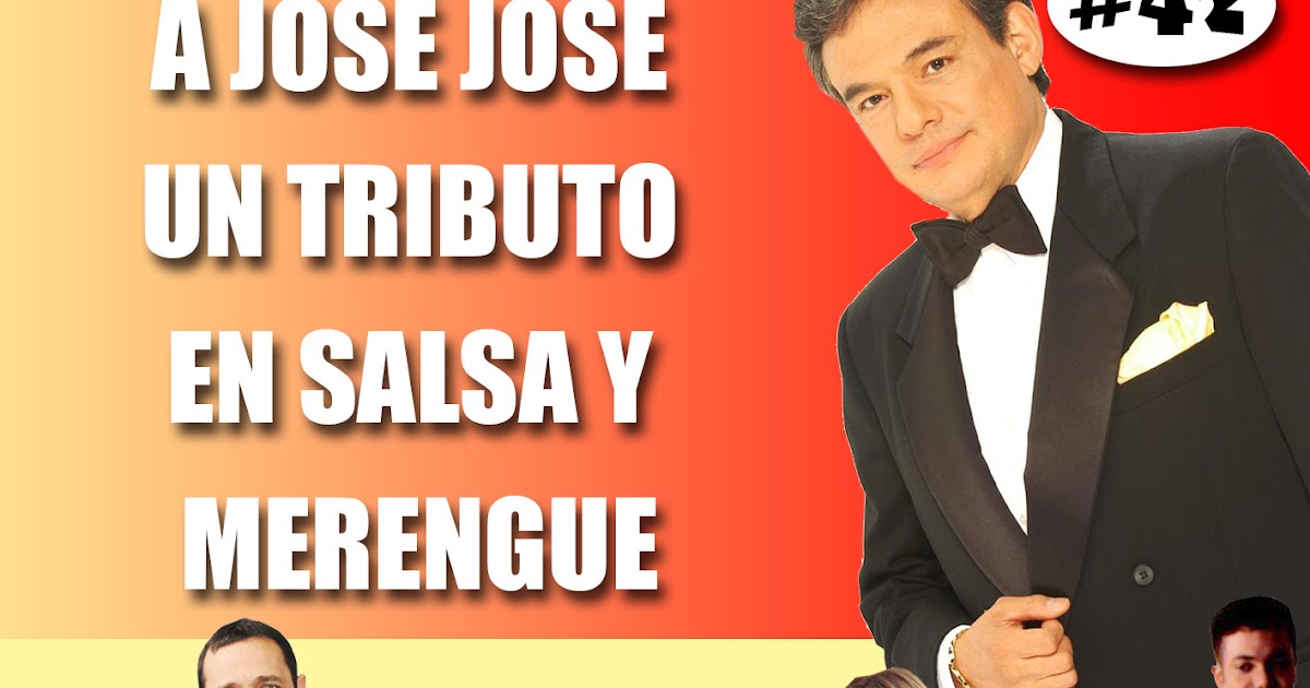 La Debe Ser LSCDS 42 A JOSÉ JOSÉ UN TRIBUTO EN SALSA Y MERENGUE