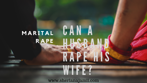 MARITAL RAPE MARITAL RAPE: CAN A HUSBAND RAPE HIS WIFE? What does the law say?