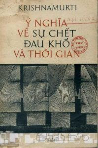 Ý nghĩa về sự chết, đau khổ và thời gian - Krishnamurti