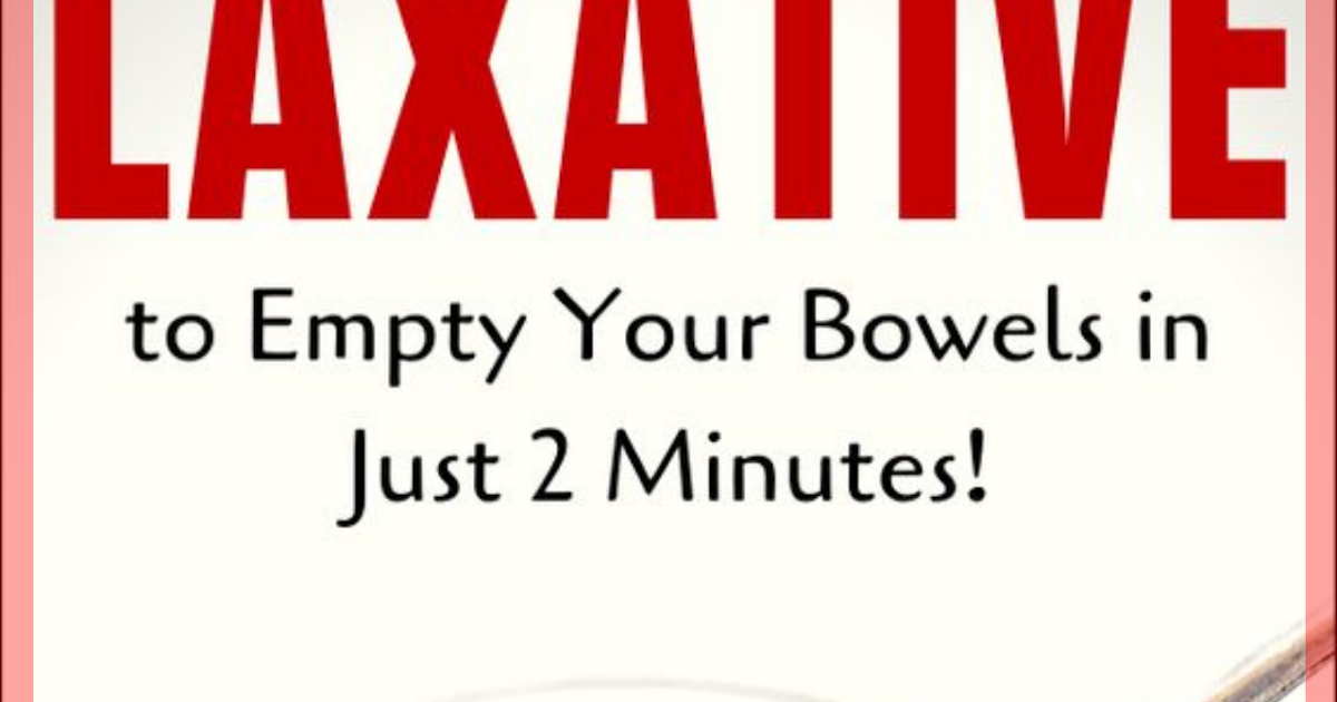 Use This Natural Laxative Recipe to Empty Your Bowels in Just 2 Minutes