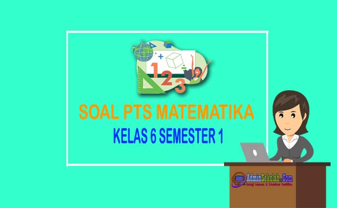 Soal Pts Matematika Kelas 6 Semester 1 2021 Admin Sekolah