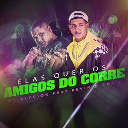 Elas Quer os Amigos do Corre (Com MC Kevin o Chris)