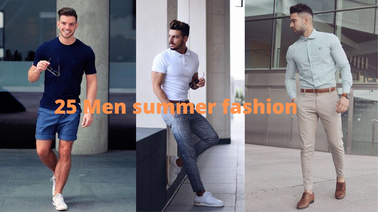 25 Men summer fashion latest trend of (April) 2020