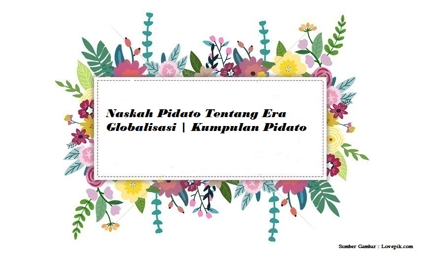 Naskah Pidato Tentang Era Globalisasi Kumpulan Pidato Jago Berpidato Apa Yang Kamu Cari Ada Disini