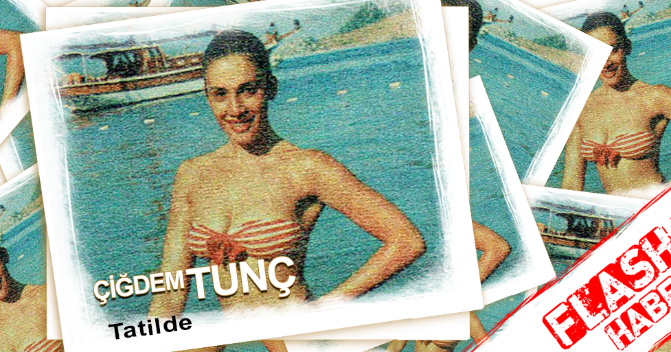 Çiğdem Tunç Tatilde
