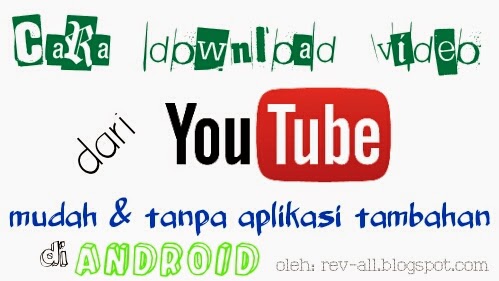 Cara download video youtube mudah dan tanpa aplikasi di android (rev-all.blogspot.com)