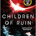 Children of Ruin (The Children of Time Novels)