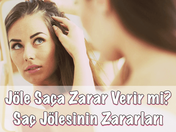 Saç Jölesinin Zararları (Yan Etkileri) Saç Jölesinin Zararları (Yan Etkileri)