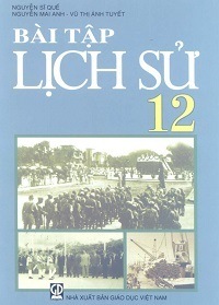 Bài Tập Lịch Sử 12 - Nguyễn Sĩ Quế