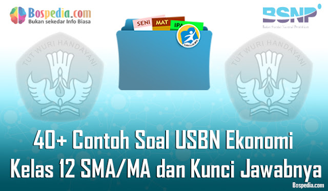 Lengkap 40+ Contoh Soal USBN Ekonomi Kelas 12 SMA/MA dan
