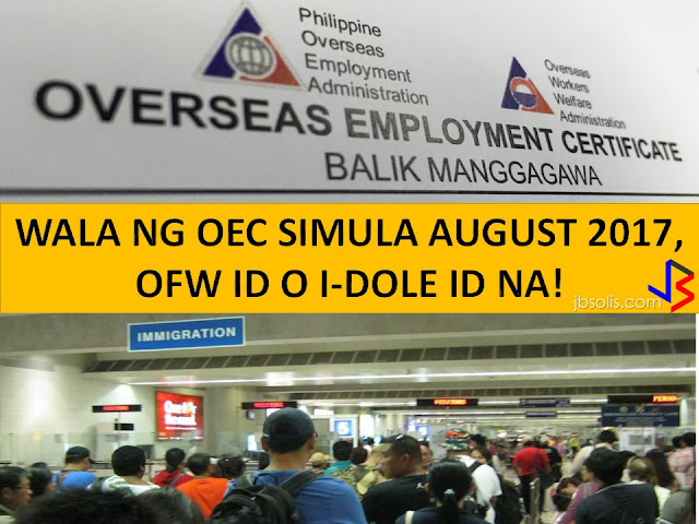 For years the Balik Mangagawa Certificate or OEC has been the portal paper for all the Overseas Filipino workers to pass the immigration. Now after the waiting for it to be abolished, it is almost in the hands of our Bagong Bayani the ease it will cause to them.  Department of Labor and Employement Secretary Bello confirms that there will be no OEC to to be furnished by the OFWs to complete the process and pass the immigration. The OFW ID will soon to start its fabrication this August 2017.   Instead the OFW ID or I- DOLE will replace the said document. Lifting of the suspension for the Direct hire was announced by the Secretary.  Where can we use the OFW ID or I-DOLE    Where can we use the OFW ID or I -DOLE Serves as ATM card/debit card for OFWs in OFW Ban   It could also be used as a beep card for MRT/LRT services.  The card can use to easily transact with government and private agencies.
