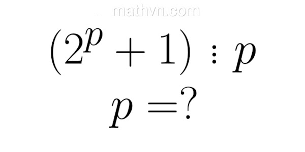 Tìm các số nguyên tố p sao cho 2^p +1 chia hết cho p