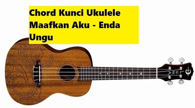 Chord Kunci Ukulele Maafkan Aku Enda Ungu