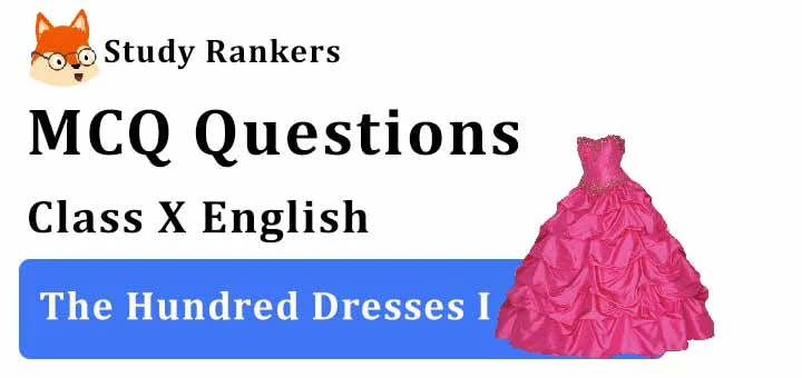 CBSE MCQ For Class 10 English The Hundred Dresses 2 Free PDF ‣ Level Up  Academy