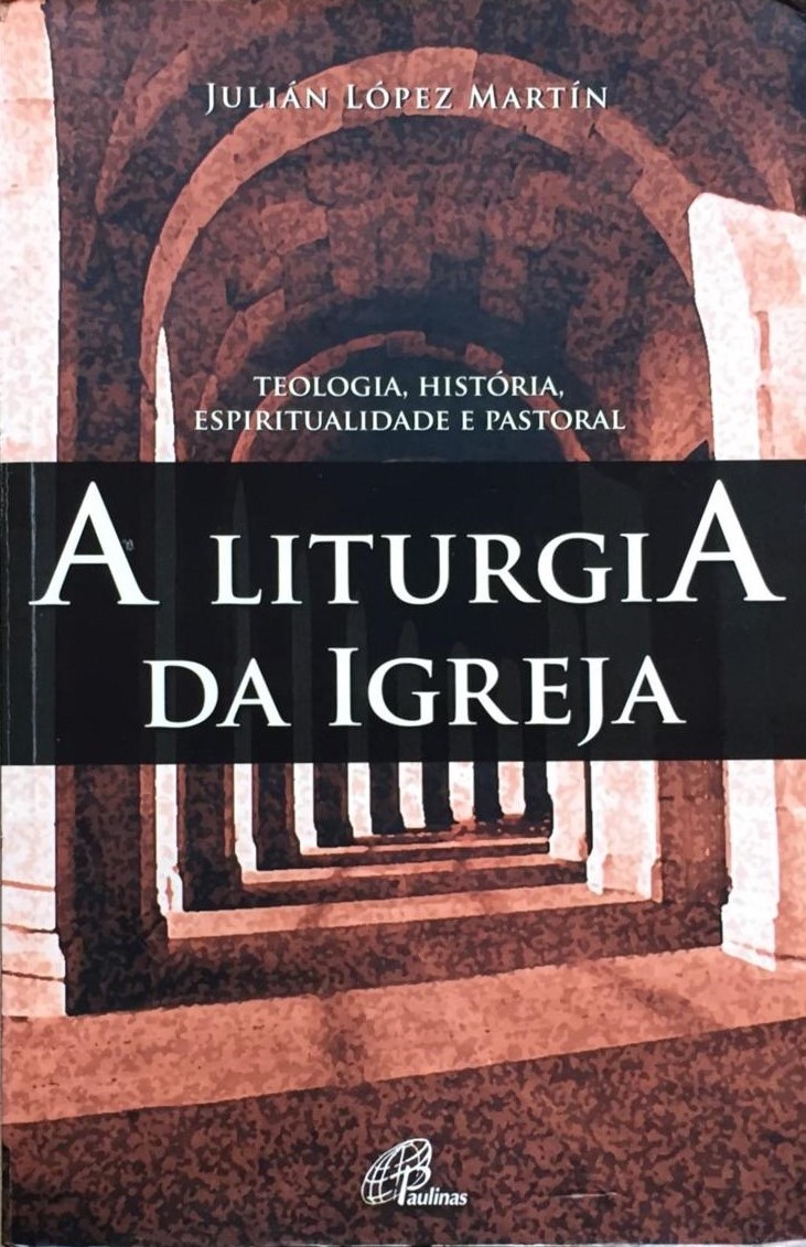 pilulas liturgicas sugestao de leitura a liturgia da igreja julian lopez martin