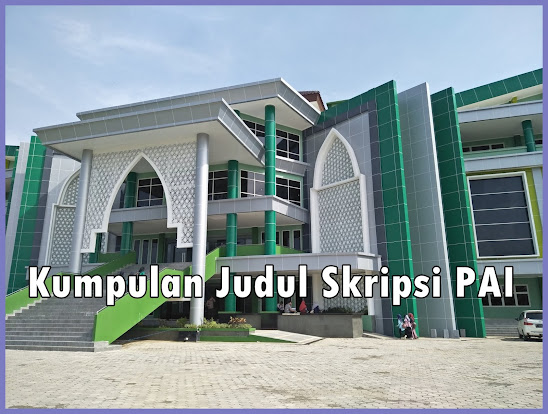 Kumpulan Judul Skripsi PAI ( Pendidikan Agama Islam ) Kualitatif Terbaru STAIN IAIN Universitas