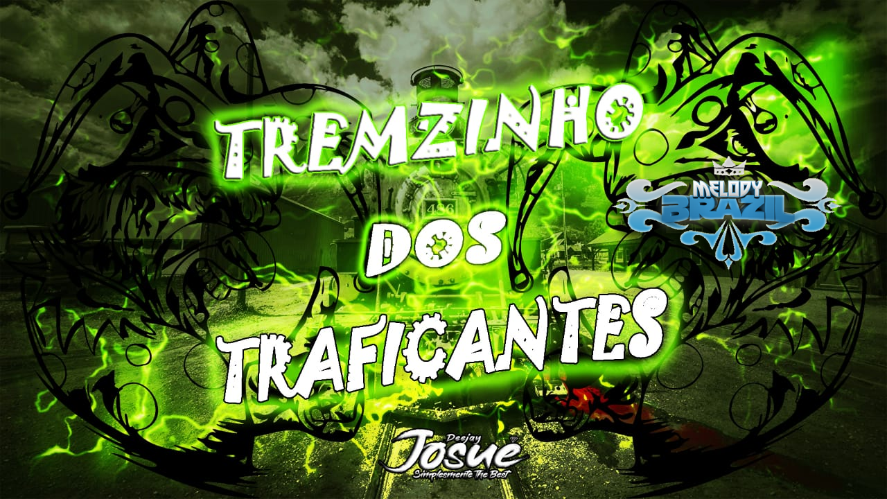 Dj Josue Tremzinho Dos Traficantes (TecnoFunk) Melody Brazil