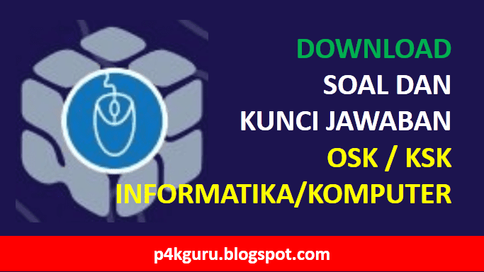 Soal Osnk Ksnk Informatika Komputer Sma Setiap Tahun Dan Kunci Jawaban Persiapan Osk 2021 P4kguru