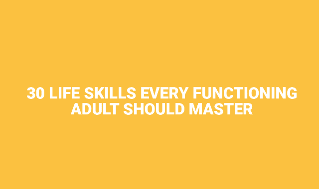 30 Life Skills Every Functioning Adult Should Master