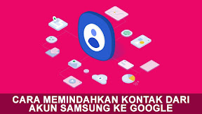 Cara Memindahkan Kontak Samsung ke Google