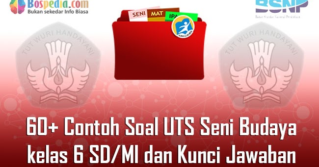 Lengkap 60 Contoh Soal Uts Seni Budaya Kelas 6 Sd Mi Dan Kunci Jawaban Bospedia