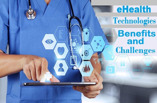 eHealth Technologies | The Benefits and Challenges of e-Health Applications