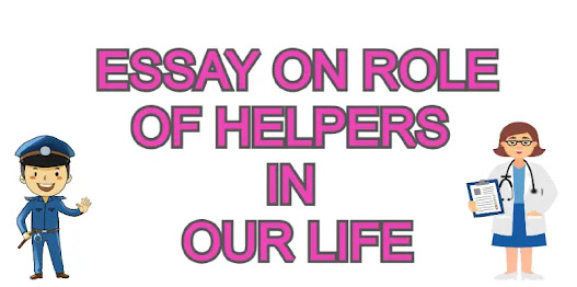 Essay on role of helpers in our life
