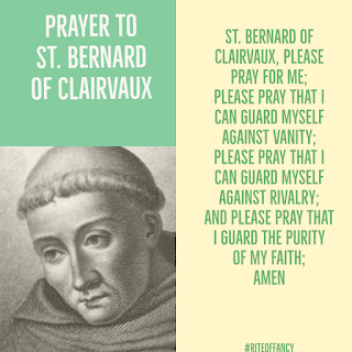 Prayer to St. Bernard of Clairvaux - St. Bernard of Clairvaux, please pray for me; Please pray that I can guard myself against vanity; Please pray that I can guard myself against rivalry; And please pray that I guard the purity of my faith; Amen - Rite of Fancy Spectacular Saints - #RiteOfFancy