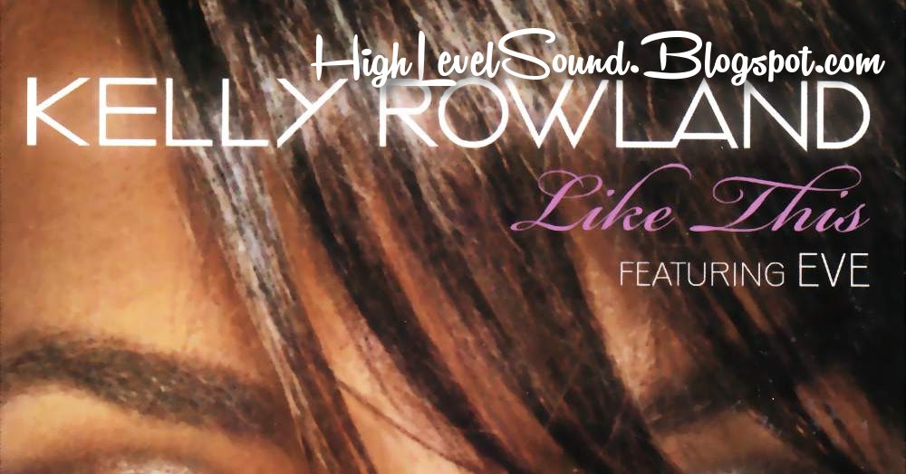 highest level of music: Kelly Rowland Feat. Eve - Like This-(Promo_CDS