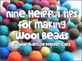 Helpful Tips for Making Wool Felt Beads or Balls