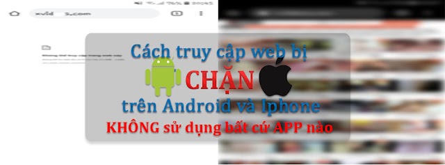 Cách truy vào cập web bị chặn trên android và iphone