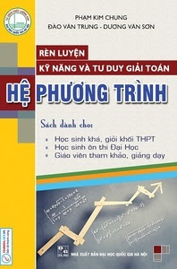 Rèn Luyện Kỹ Năng Và Tư Duy Giải Toán Hệ Phương Trình: Tập 1 - Phạm Kim Chung