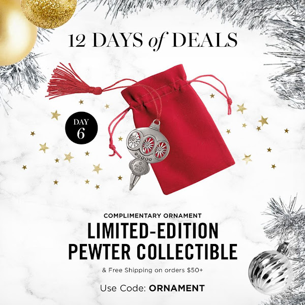 The 6th Day of 12 Days of Deals. FREE ORNAMENT LIMITED-EDITION PEWTER COLLECTIBLE & FREE SHIPPING ON ORDERS $50+. USE CODE ORNAMENT. EXPIRES MIDNIGHT TONIGHT 11/16/19