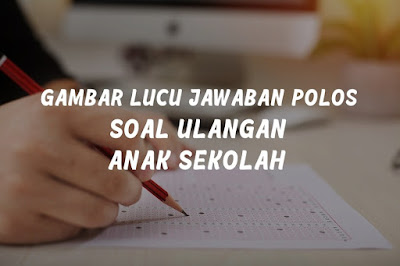 Gambar Lucu Soal Ulangan Anak Sekolah